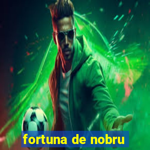 fortuna de nobru